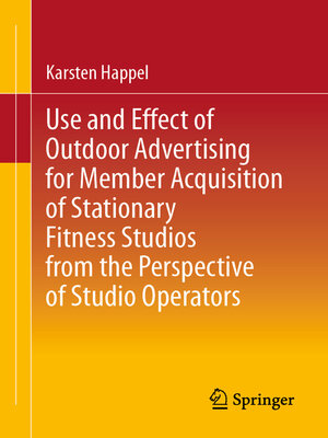 cover image of Use and Effect of Outdoor Advertising for Member Acquisition of Stationary Fitness Studios from the Perspective of Studio Operators